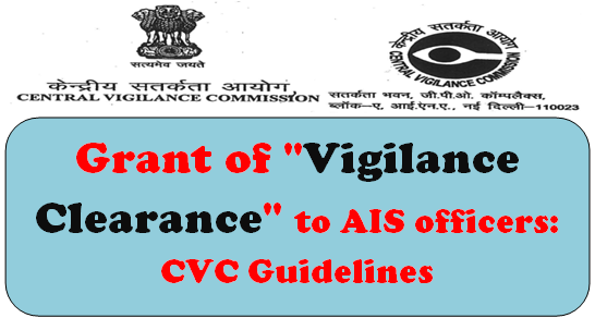 Grant of “Vigilance Clearance” to AIS officers: CVC Guidelines