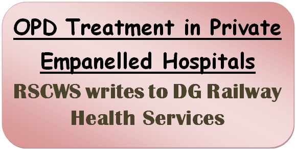 OPD Treatment in Private Empanelled Hospitals – RSCWS writes to DG Railway Health Services