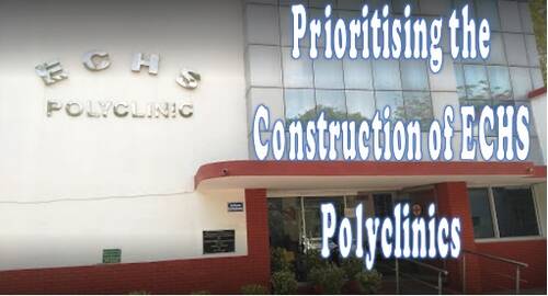 Prioritising the Construction of ECHS Polyclinics: Department of Deptt. of Ex-Servicemen Welfare