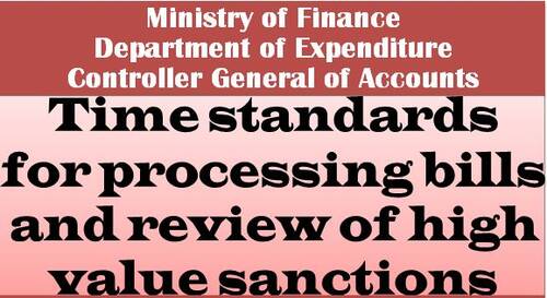 Time standards for processing bills and review of high value sanctions as per Civil Accounts Manual: FinMin Order