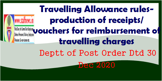 travelling-allowance-rules-production-of-receipts-vouchers-for-reimbursement-of-travelling-charges-deptt-of-post-order-dtd-30-dec-2020