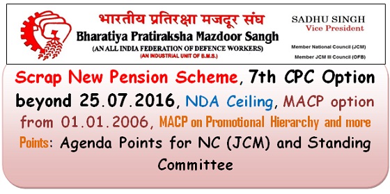 Scrap New Pension Scheme, 7th CPC Option beyond 25.07.2016, NDA Ceiling, MACP option from 01.01.2006, MACP on Promotional Hierarchy and more Points: Agenda Points for NC (JCM) and Standing Committee