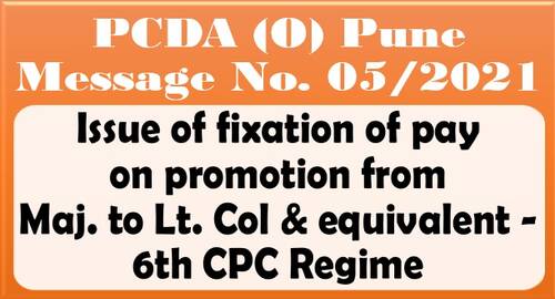 Fixation of Pay on promotion from Maj to Lt Col as per 6th CPC Regime: PCDA (O) Pune Message No. 05/2021