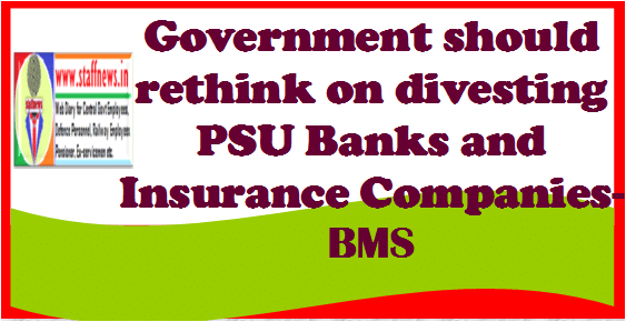 government-should-rethink-on-divesting-psu-banks-and-insurance-companies-bms