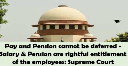 Pay and Pension cannot be deferred, are rightful entitlement of the employees: Supreme Court