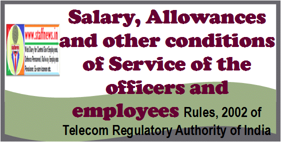 salary-allowances-and-other-conditions-of-service-of-the-officers-and-employees-rules-2002-of-telecom-regulatory-authority-of-india