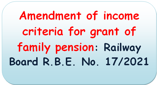 Amendment of income criteria for grant of family pension: Railway Board R.B.E. No. 17/2021