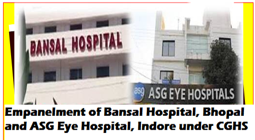 Empanelment of Bansal Hospital, Bhopal and ASG Eye Hospital, Indore under CGHS