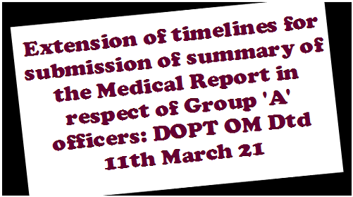 extension-of-timelines-for-submission-of-summary-of-the-medical-report-in-respect-of-group-a-officers-dopt-om-dtd-11th-march-21