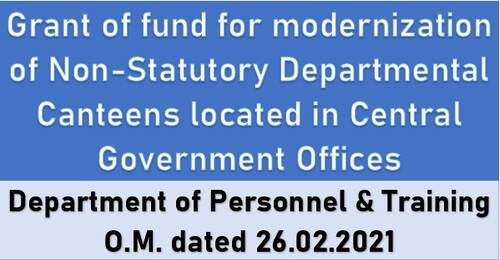 Modernization of Non-Statutory Departmental Canteens located in Central Government Office – DOPT ORDER Dated 26.02.2021