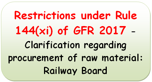 Restrictions under Rule 144(xi) of GFR 2017 – Clarification regarding procurement of raw material: Railway Board