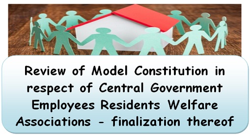 review-of-model-constitution-in-respect-of-central-government-employees-residents-welfare-associations-finalization-thereof