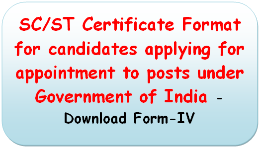 SC/ST Certificate Format for candidates applying for appointment to posts under Government of India -Download Form-IV