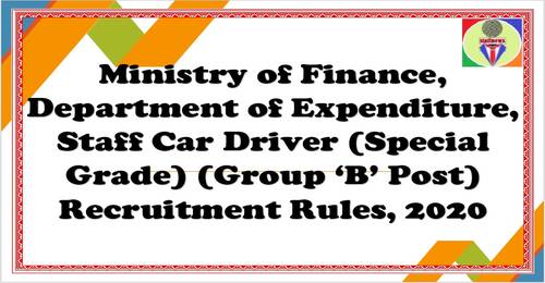 Staff Car Driver (Special Grade) (Group ‘B’ Post) Recruitment Rules, 2020 in the Department of Expenditure, Ministry of Finance