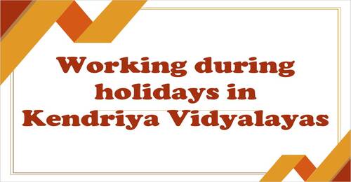 Working during holidays in Kendriya Vidyalayas केन्‍द्रीय व‍िद्यालयों में छुट्ट‍ियों के दौरान कार्य