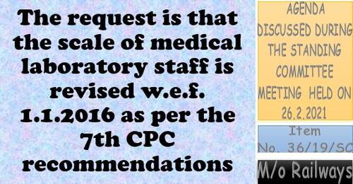 7th CPC recommendations for revision of Pay Scale of medical laboratory staff w.e.f. 01.01.2016 in M/o Railways: Item No. 36/19/SC Standing Committee Meeting