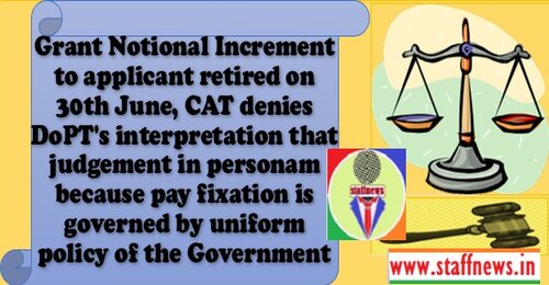 Grant Notional Increment to applicant retired on 30th June, CAT denies DoPT’s interpretation that judgement in personam