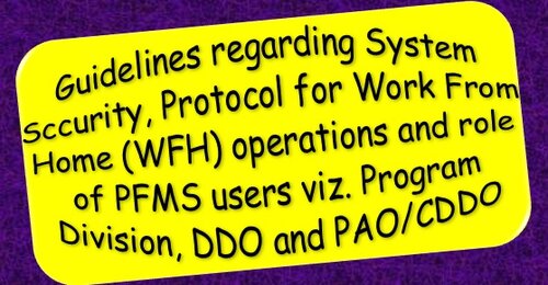 Guidelines regarding System Security Protocol for Work From Home (WFH) operations and role of PFMS users Guidelines regarding System Security Protocol for Work From Home (WFH) operations and role of PFMS users