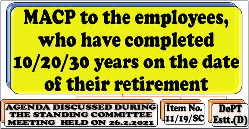 MACP to the employees, who have completed 10/20/30 years on the date of their retirement