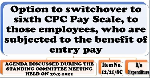 Option to switchover to sixth CPC Pay Scale, to those employees, who are subjected to the benefit of entry pay