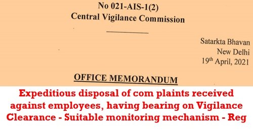 Expeditious disposal of complaints received against employees, having bearing on Vigilance Clearance – Suitable monitoring mechanism: CVC OM dated 19-04-2021