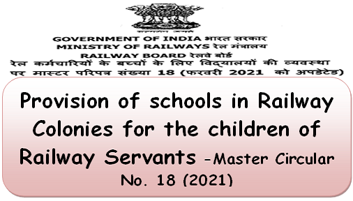 Provision of schools in Railway Colonies for the children of Railway Servants – Master Circular No. 18 (2021)