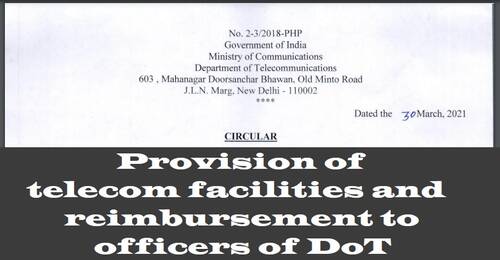 Provision of telecom facilities and reimbursement to officers of DoT: Circular dated 30.03.2021