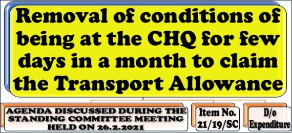 Removal of conditions of being at the CHQ for few days in a month to claim the Transport Allowance: Item No. 10/19/SC Standing Committee Meeting