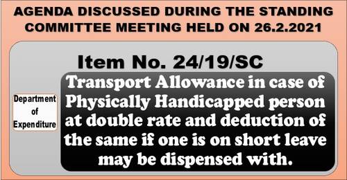 Transport Allowance in case of Physically Handicapped person at double rate and deduction of the same: Item No. 24/19/SC Standing Committee Meeting