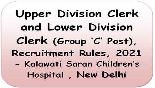  Upper-Division-Clerk-and-Lower-Division-Clerk-Group-‘C-Post-Recruitment-Rules-2021-Kalawati-Saran-Childrens-Hospital-New-Delhi