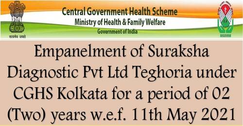 Empanelment of Suraksha Diagnostic Pvt Ltd Teghoria under CGHS Kolkata for a period of 02 (Two) years w.e.f. 11th May 2021