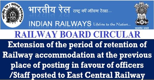 Extension of the period of retention of Railway accommodation in favour of officers /Staff posted to East Central Railway: RBE No. 32/2021