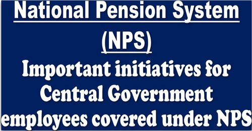 Important initiatives for Central Government employees covered under NPS