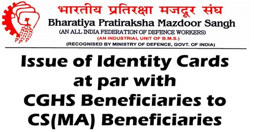 Issue of Identity Cards at par with CGHS Beneficiaries to CS(MA) Beneficiaries: BPMS