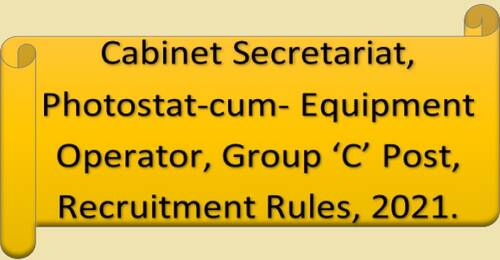Photostat-cum-Equipment Operator, Group ‘C’ Post (Pay Level 4) Recruitment Rules, 2021 in Cabinet Secretariat