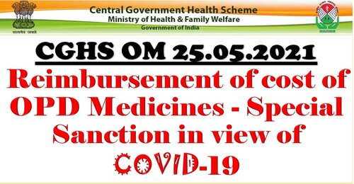 Reimbursement of cost of OPD Medicines – Special Sanction in view of COVID-19: CGHS OM 25.05.2021
