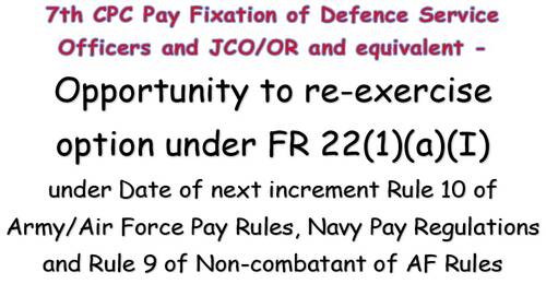 7th CPC Pay Fixation of Defence Service Officers and JCO/OR and equivalent – Opportunity to re-exercise option under FR 22(1)(a)(I)