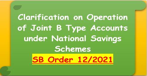 Clarification on Operation of Joint B Type Accounts under National Savings Schemes – SB Order No. 12/2021
