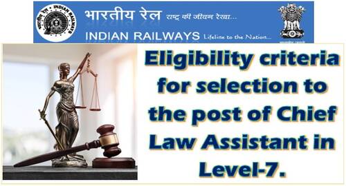 Eligibility criteria for selection to the post of Chief Law Assistant in Level-7: Railway Board