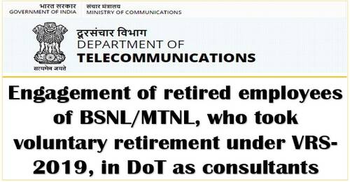 Engagement of retired employees of BSNL/MTNL in DoT as consultant, who took voluntary retirement under VRS-2019