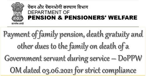 Payment of family pension, death gratuity and other dues to the family on death of a Government servant: DoPPW OM dt 03.06.2021