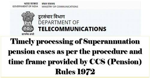 Timely processing of Superannuation pension cases as per the procedure and time frame: DoT