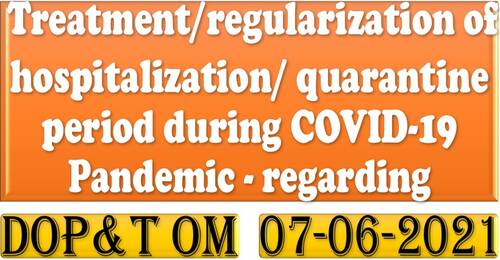 Treatment/regularization of hospitalization/quarantine period during COVID-19 Pandemic: DoP&T OM dated 07.06.2021
