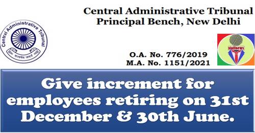 Increment for employees retiring on 31st December & 30th June: CAT Principal Bench New Delhi in OA No. 776/2019 and batch