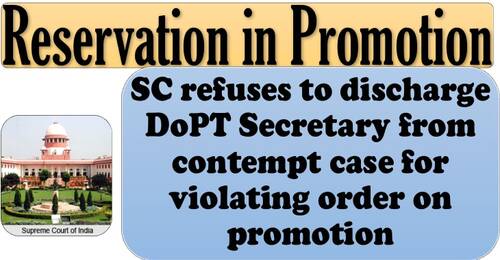 Reservation in Promotion: SC refuses to discharge DoPT Secretary from contempt case for violating order on promotion