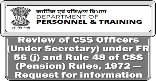 Review of CSS Officers (Under Secretary) under FR 56 (j) and Rule 48 Pension Rules – Request for information: DoPT Order