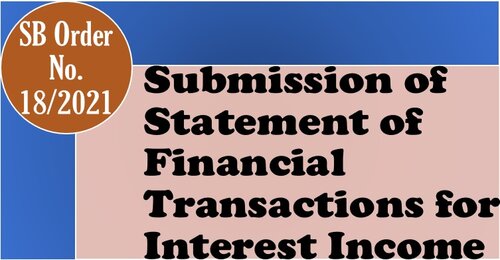 Submission of Statement of Financial Transactions for Interest Income – SB Order No. 18/2021