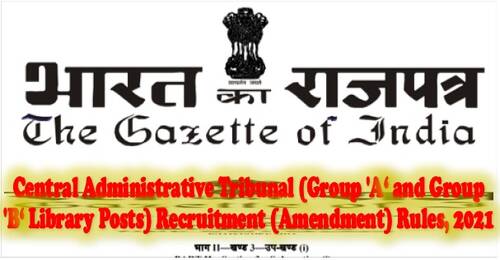 Central Administrative Tribunal (Group ‘A‘ and Group ‘B‘ Library Posts) Recruitment (Amendment) Rules, 2021
