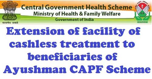 Extension of facility of cashless treatment to beneficiaries of Ayushman CAPF Scheme: CGHS Order