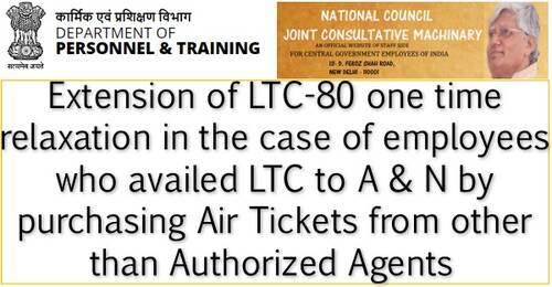LTC to A&N by purchasing Air Tickets from other than Authorized Agents: JCM writes to DoPT for extension of LTC-80 one time relaxation